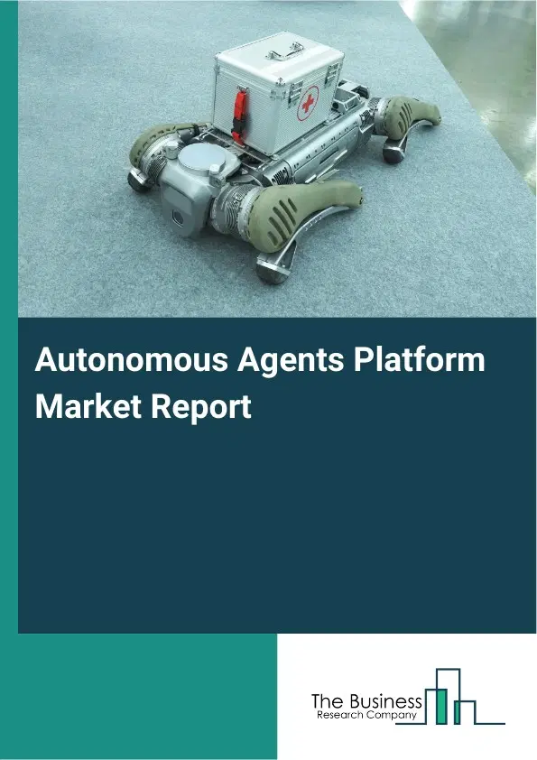 Global Autonomous Agents Platform Market Report 2026 Global Autonomous Agents Platform Market Report 2026