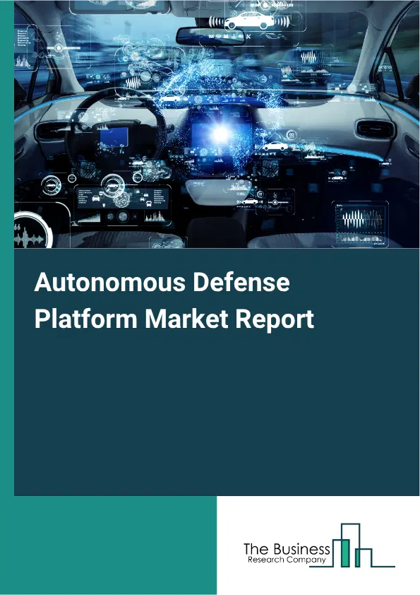 Autonomous Defense Platform Market Report 2026 Autonomous Defense Platform Market Report 2026