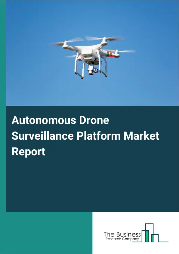 Global Autonomous Drone Surveillance Platform Market Report 2026 Global Autonomous Drone Surveillance Platform Market Report 2026