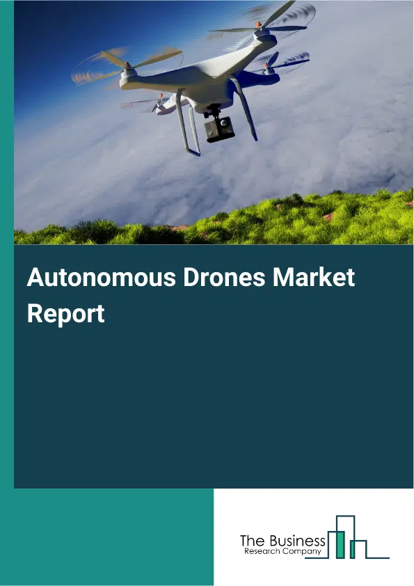 Global Autonomous Drones Market Report 2026 Global Autonomous Drones Market Report 2026