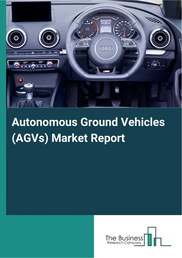 Global Autonomous Ground Vehicles (AGVs) Market Report 2026 Global Autonomous Ground Vehicles (AGVs) Market Report 2026