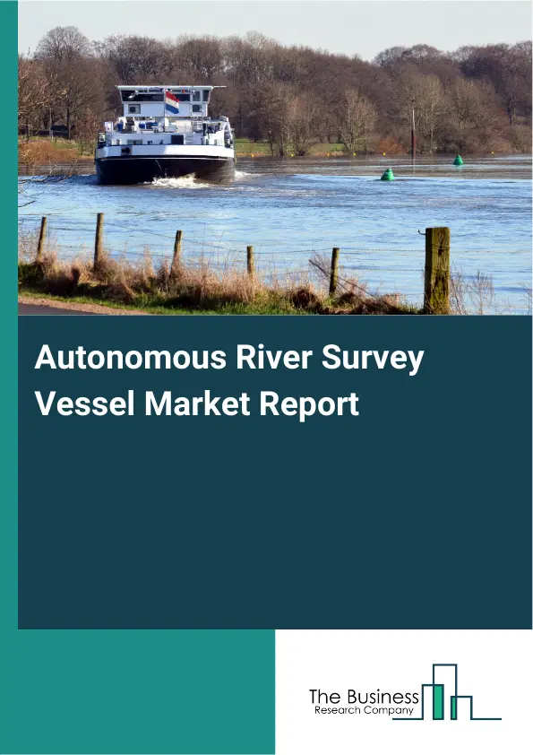 Global Autonomous River Survey Vessel Market Report 2026 Global Autonomous River Survey Vessel Market Report 2026
