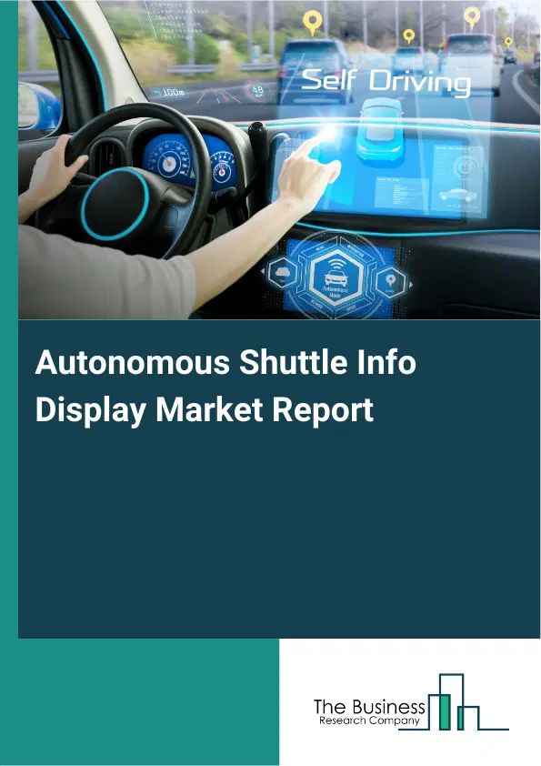 Global Autonomous Shuttle Info Display Market Report 2026 Global Autonomous Shuttle Info Display Market Report 2026