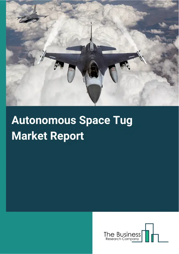 Autonomous Space Tug Market Report 2026 Autonomous Space Tug Market Report 2026