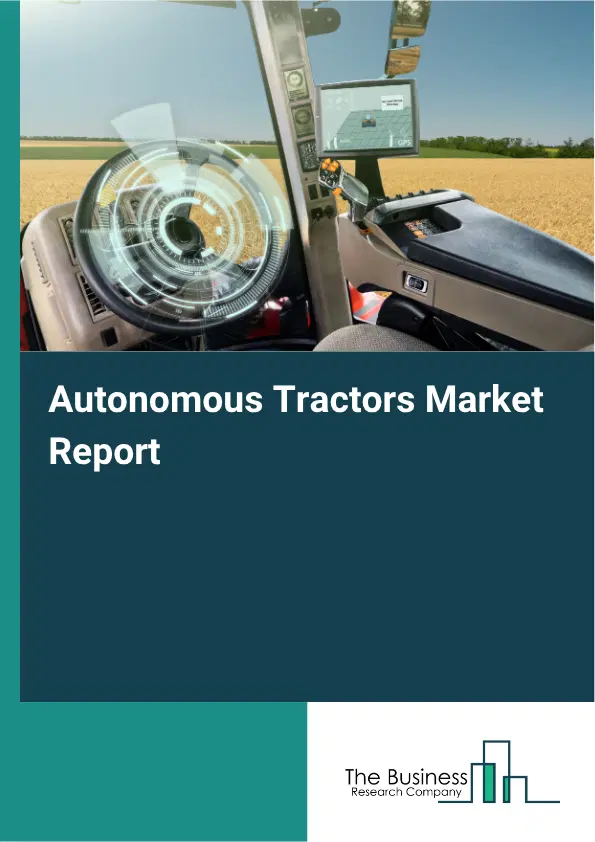 Autonomous Tractors Market Report 2026 Autonomous Tractors Market Report 2026