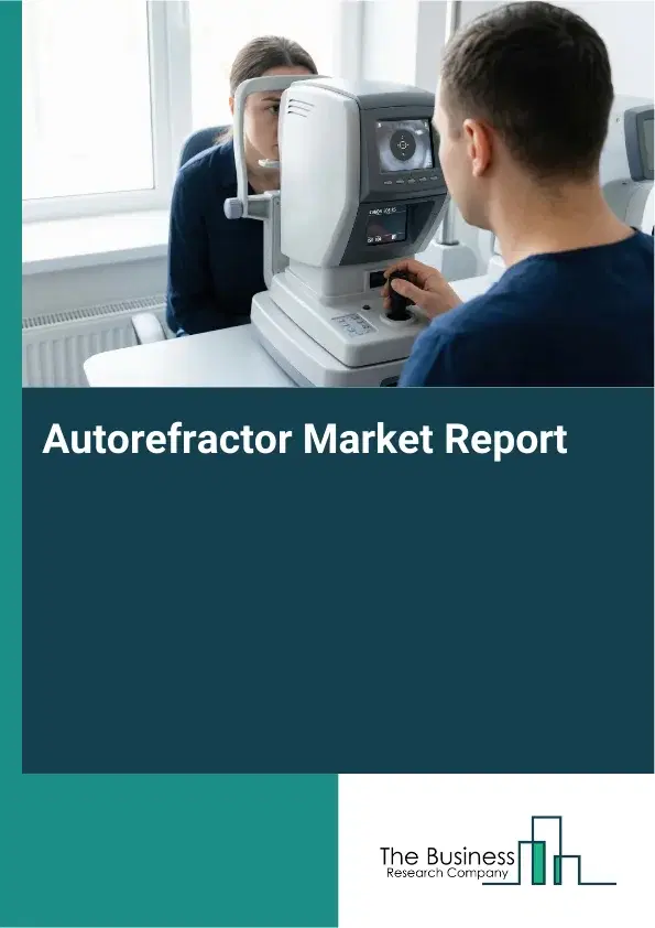 Global Autorefractor Market Report 2026 Global Autorefractor Market Report 2026
