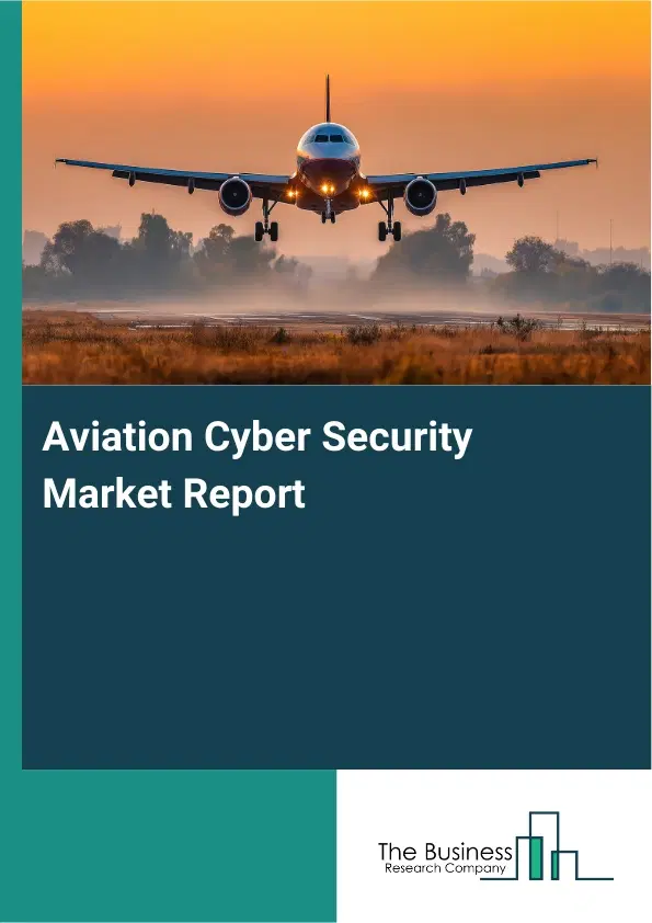 Global Aviation Cyber Security Market Report 2026 Global Aviation Cyber Security Market Report 2026