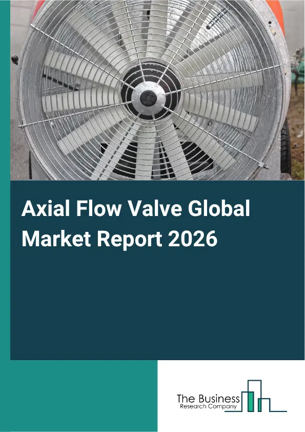 Axial Flow Valve Market Report 2026 Axial Flow Valve Market Report 2026