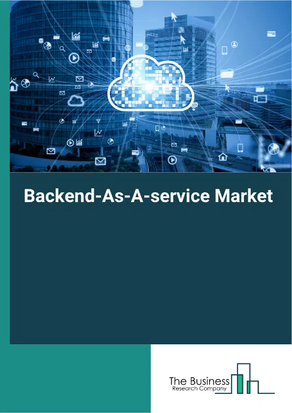 Backend-As-A-service Market Report 2026 Backend-As-A-service Market Report 2026