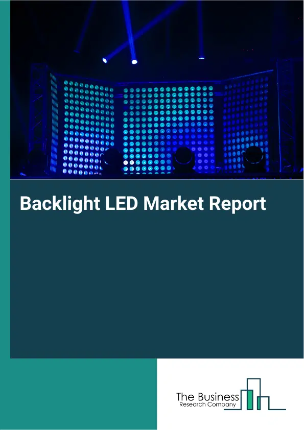 Global Backlight LED Market Report 2026 Global Backlight LED Market Report 2026