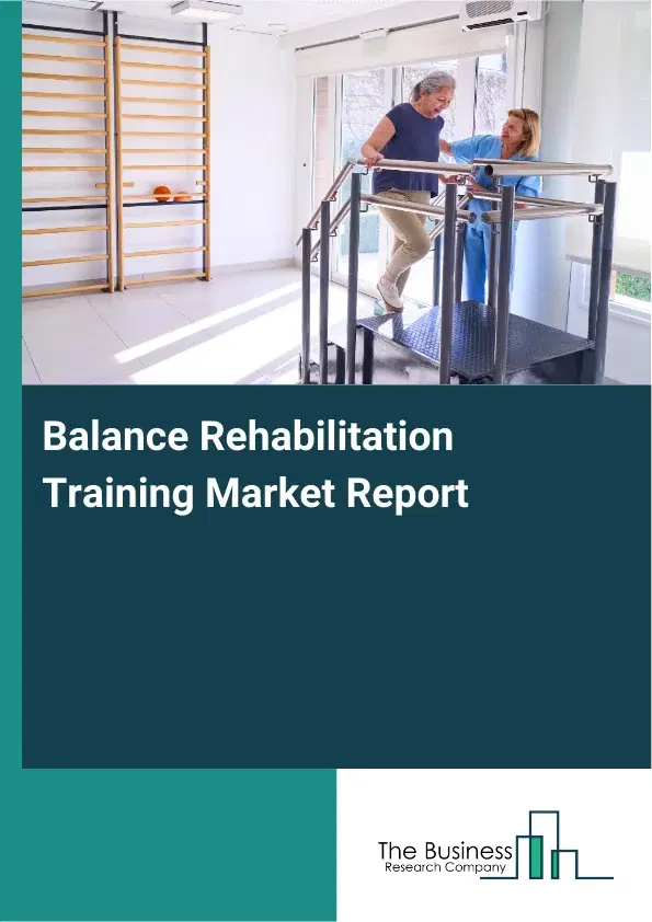 Global Balance Rehabilitation Training Market Report 2026 Global Balance Rehabilitation Training Market Report 2026