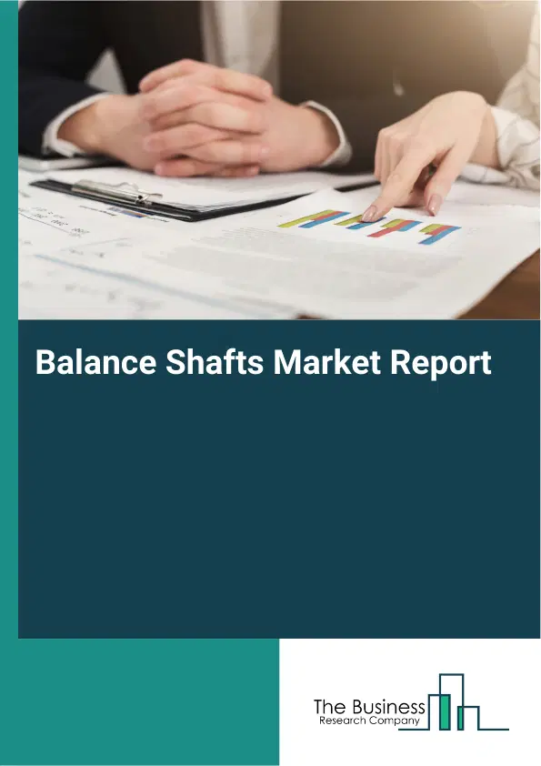 Global Balance Shafts Market Report 2026 Global Balance Shafts Market Report 2026