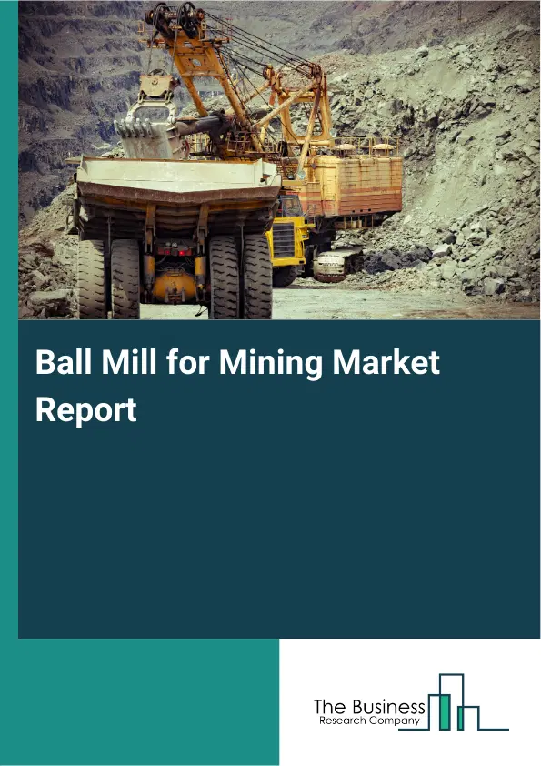 Global Ball Mill for Mining Market Report 2026 Global Ball Mill for Mining Market Report 2026