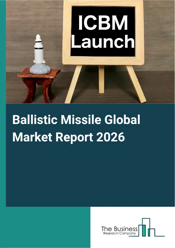 Ballistic Missile Market Report 2026 Ballistic Missile Market Report 2026