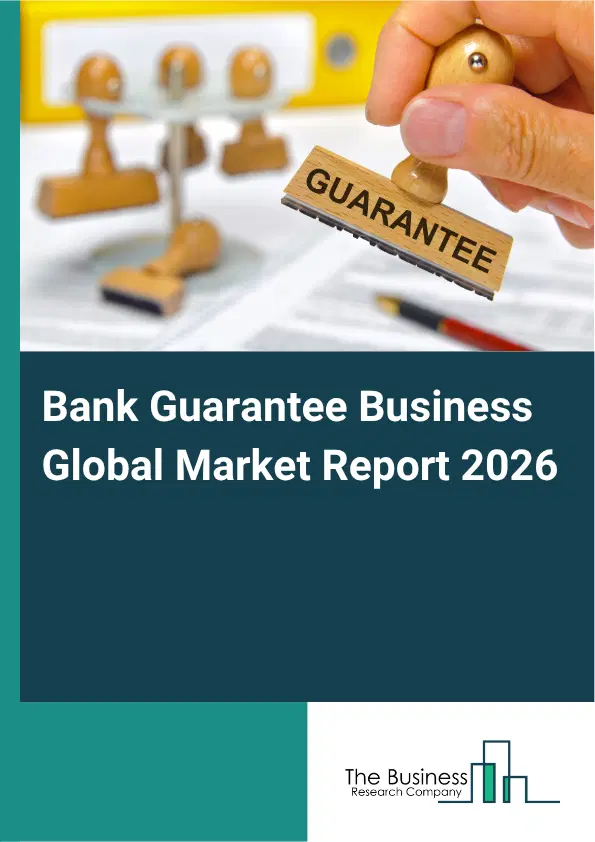 Bank Guarantee Business Market Report 2026 Bank Guarantee Business Market Report 2026