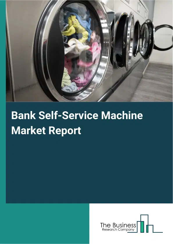 Global Bank Self-Service Machine Market Report 2026 Global Bank Self-Service Machine Market Report 2026