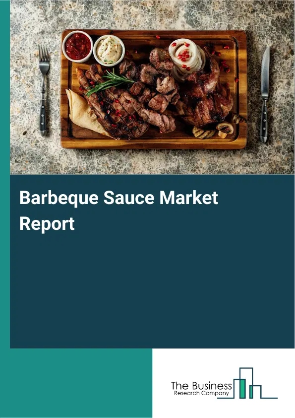 Global Barbeque Sauce Market Report 2026 Global Barbeque Sauce Market Report 2026