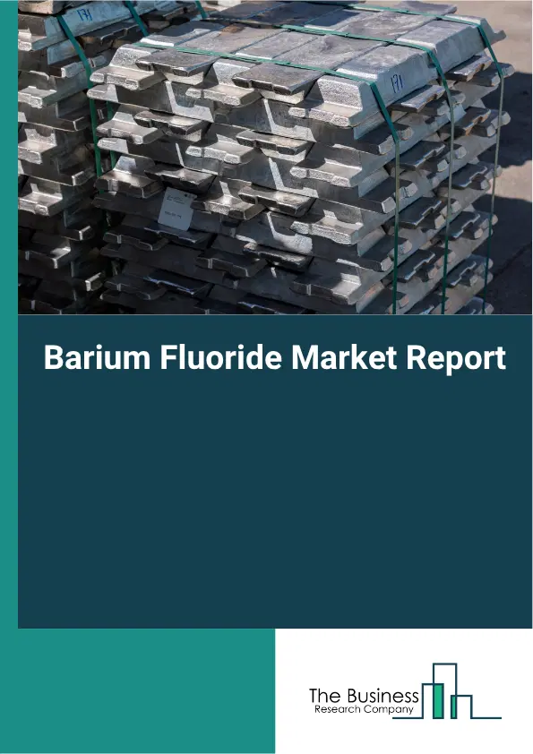 Barium Fluoride Market Report 2026 Barium Fluoride Market Report 2026