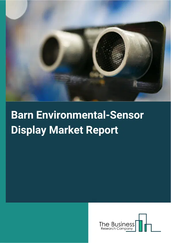 Global Barn Environmental-Sensor Display Market Report 2026 Global Barn Environmental-Sensor Display Market Report 2026