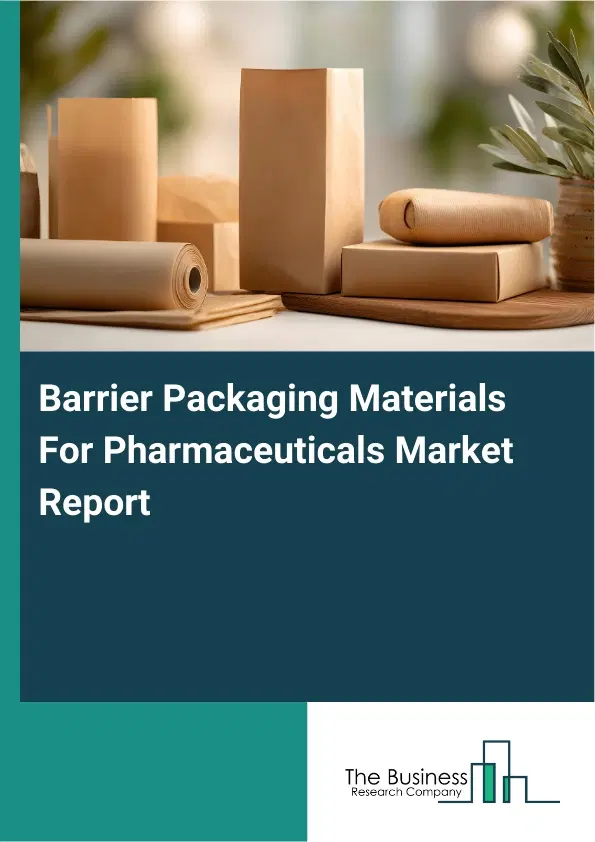 Global Barrier Packaging Materials For Pharmaceuticals Market Report 2026 Global Barrier Packaging Materials For Pharmaceuticals Market Report 2026