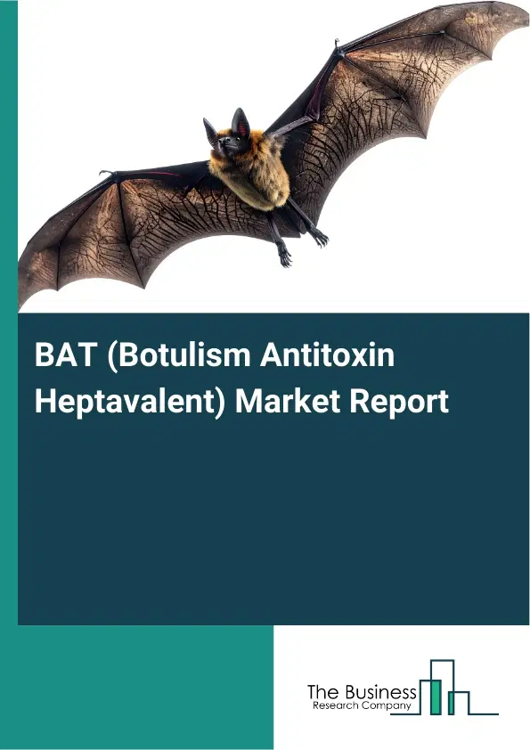 Global BAT (Botulism Antitoxin Heptavalent) Market Report 2026 Global BAT (Botulism Antitoxin Heptavalent) Market Report 2026