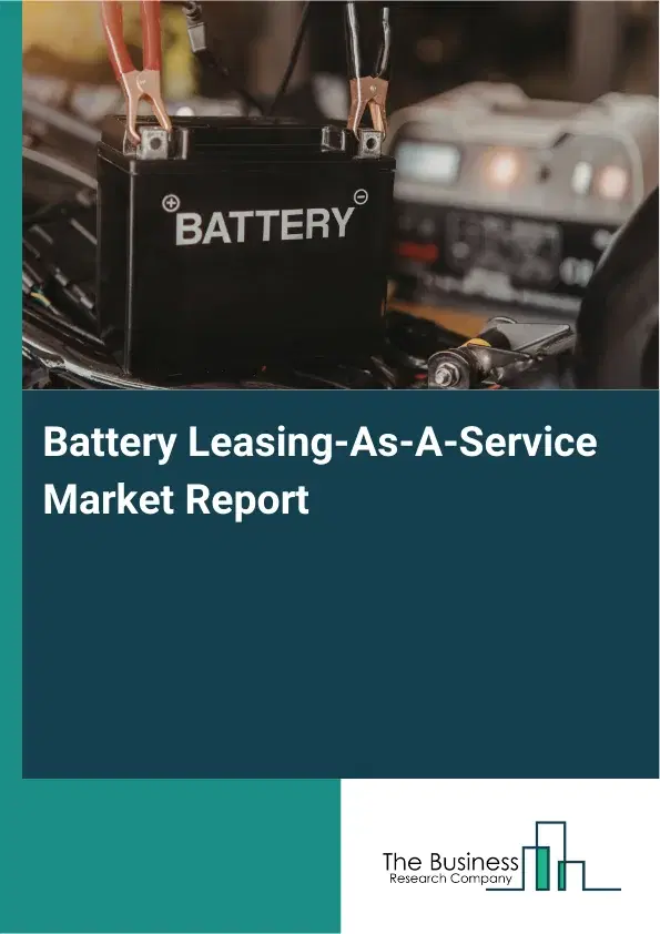 Battery Leasing-As-A-Service Market Report 2026 Battery Leasing-As-A-Service Market Report 2026
