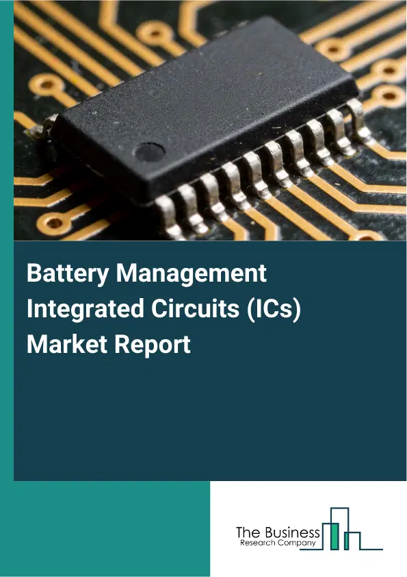Global Battery Management Integrated Circuits (ICs) Market Report 2026 Global Battery Management Integrated Circuits (ICs) Market Report 2026