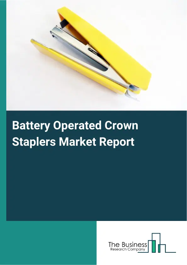 Global Battery Operated Crown Staplers Market Report 2026 Global Battery Operated Crown Staplers Market Report 2026