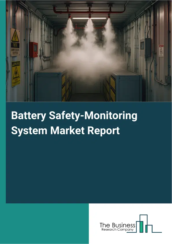 Global Battery Safety-Monitoring System Market Report 2026 Global Battery Safety-Monitoring System Market Report 2026