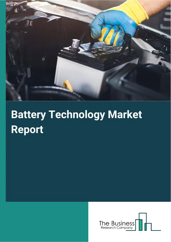 Global Battery Technology Market Report 2026 Global Battery Technology Market Report 2026