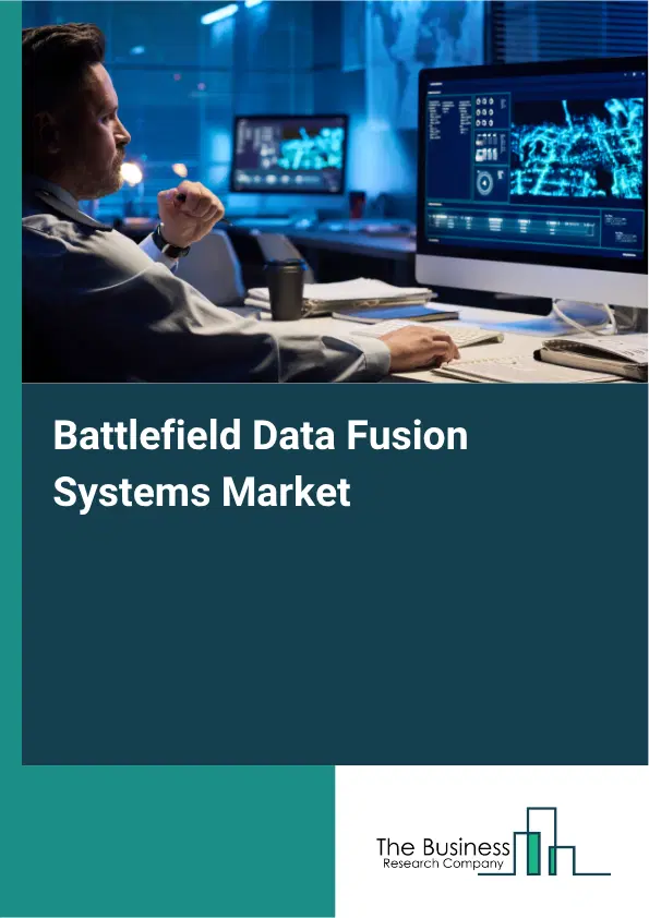 Battlefield Data Fusion Systems Market Report 2026 Battlefield Data Fusion Systems Market Report 2026