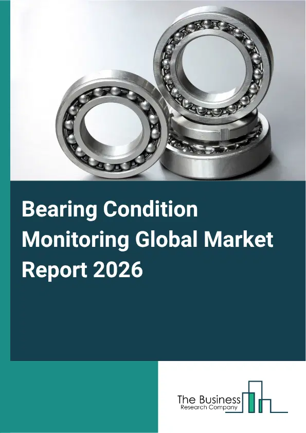 Bearing Condition Monitoring Market Report 2026 Bearing Condition Monitoring Market Report 2026