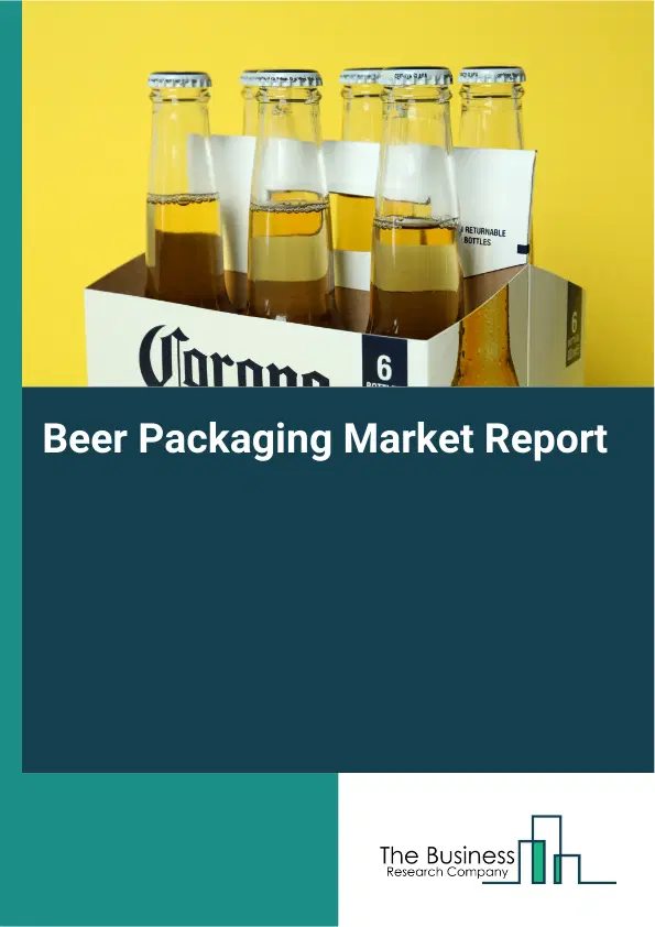 Global Beer Packaging Market Report 2026 Global Beer Packaging Market Report 2026