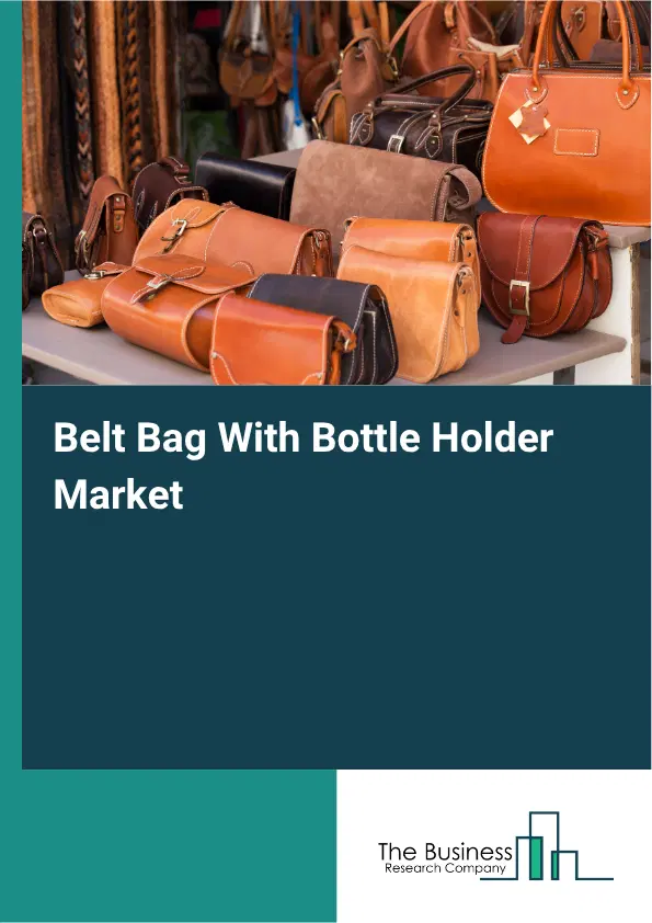 Belt Bag With Bottle Holder Market Report 2026 Belt Bag With Bottle Holder Market Report 2026