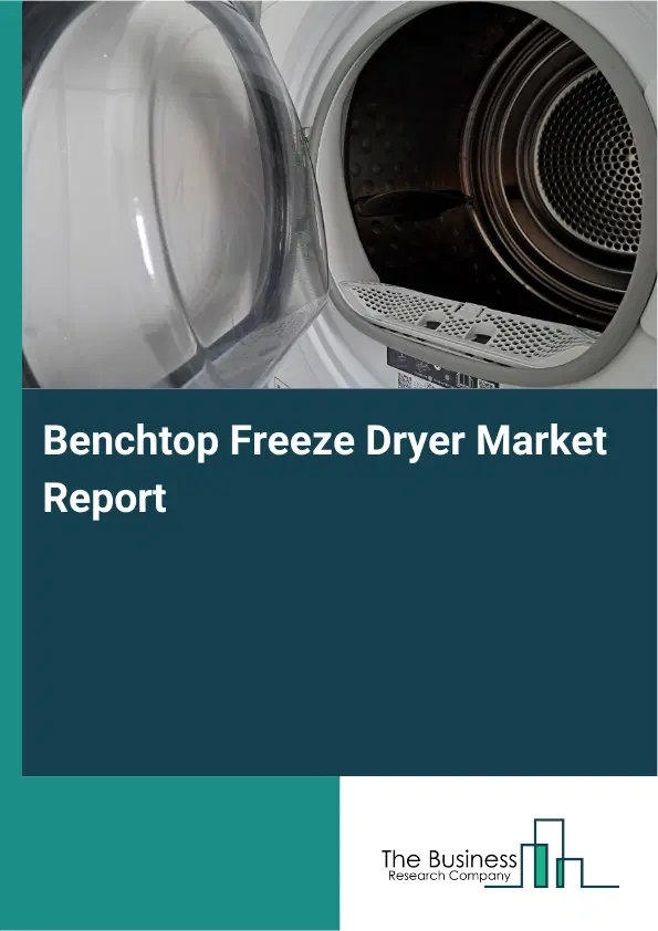 Global Benchtop Freeze Dryer Market Report 2026 Global Benchtop Freeze Dryer Market Report 2026
