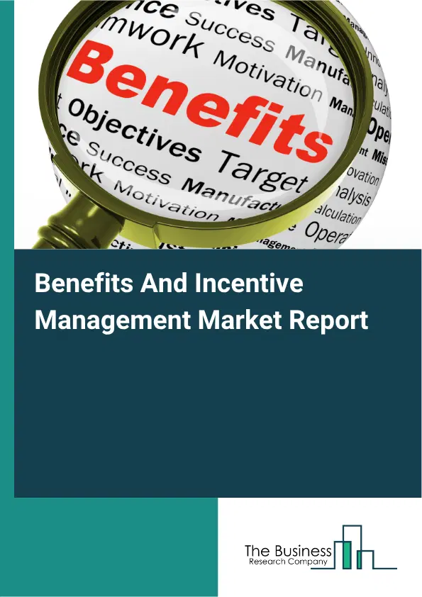 Benefits And Incentive Management Market Report 2026 Benefits And Incentive Management Market Report 2026