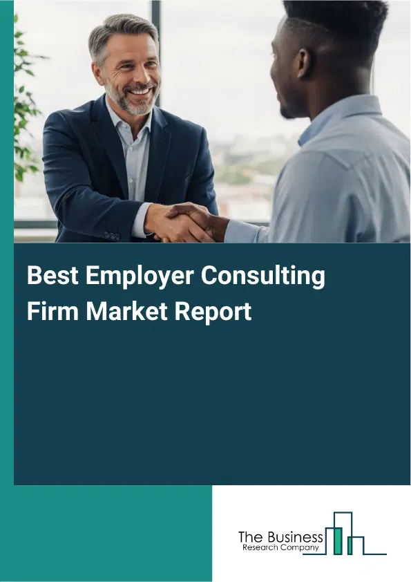 Global Best Employer Consulting Firm Market Report 2026 Global Best Employer Consulting Firm Market Report 2026