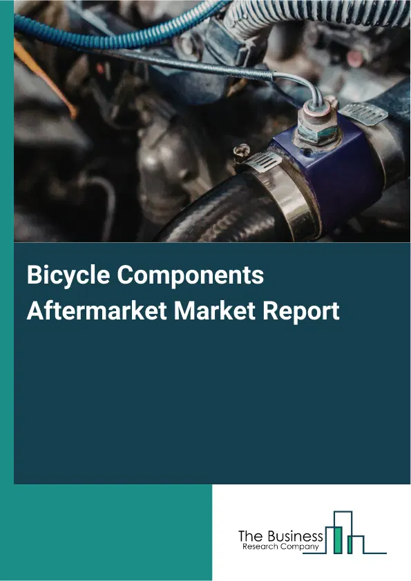 Global Bicycle Components Aftermarket Market Report 2026 Global Bicycle Components Aftermarket Market Report 2026