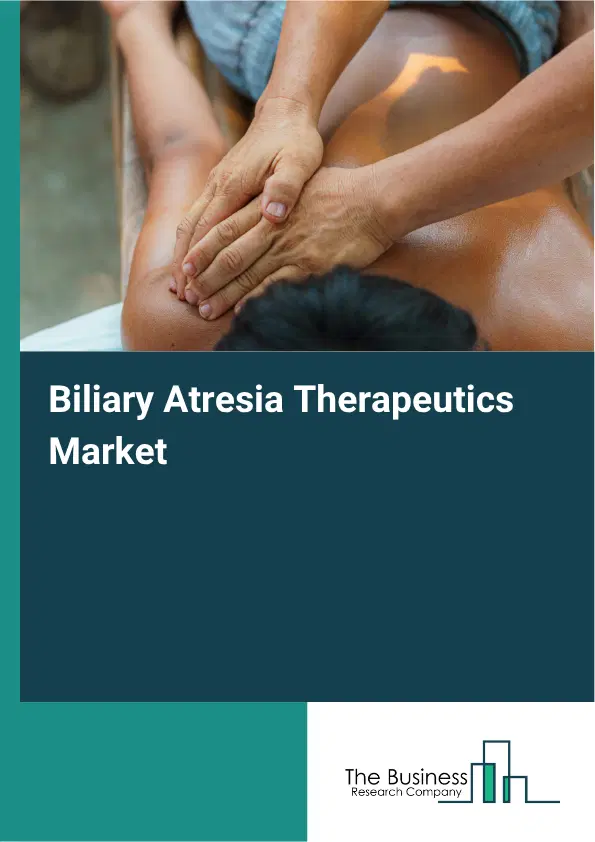 Biliary Atresia Therapeutics Market Report 2026 Biliary Atresia Therapeutics Market Report 2026