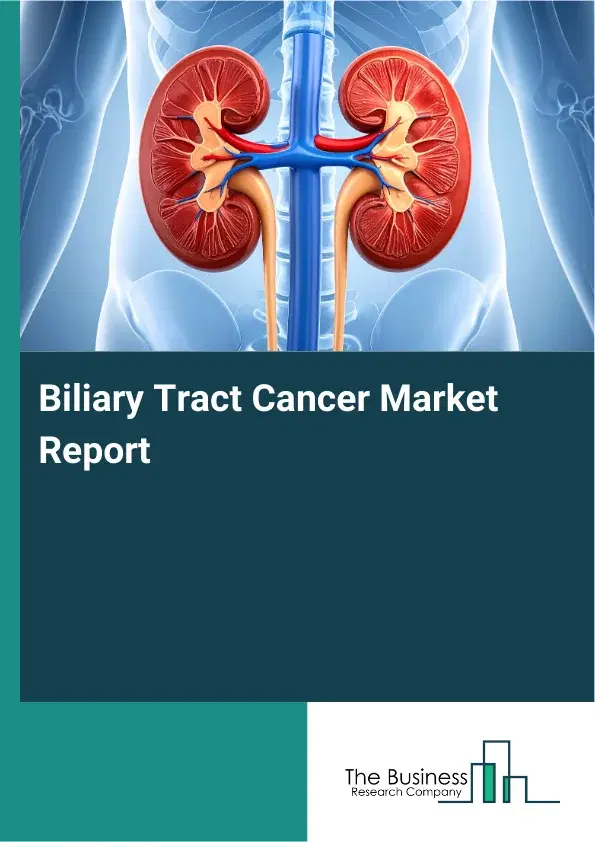 Global Biliary Tract Cancer Market Report 2026 Global Biliary Tract Cancer Market Report 2026