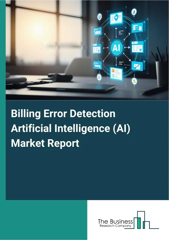 Global Billing Error Detection Artificial Intelligence (AI) Market Report 2026 Global Billing Error Detection Artificial Intelligence (AI) Market Report 2026