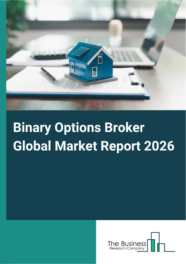 Binary Options Broker Market Report 2026 Binary Options Broker Market Report 2026