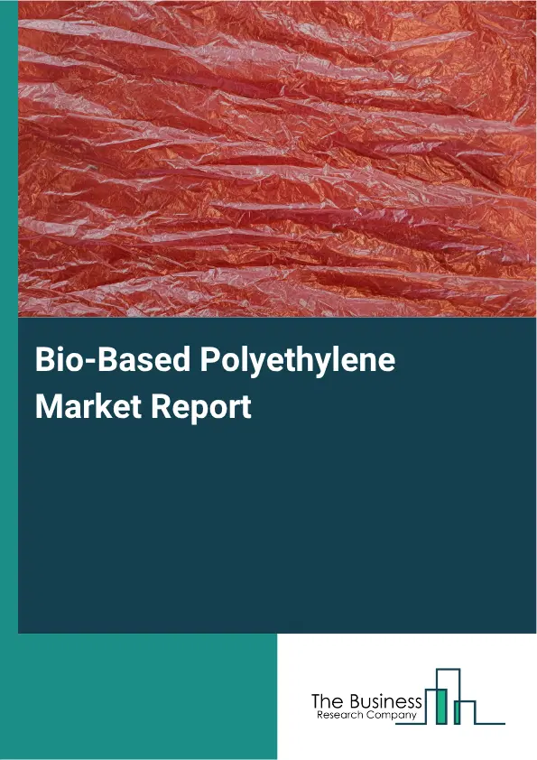 Bio-Based Polyethylene Market Report 2026 Bio-Based Polyethylene Market Report 2026