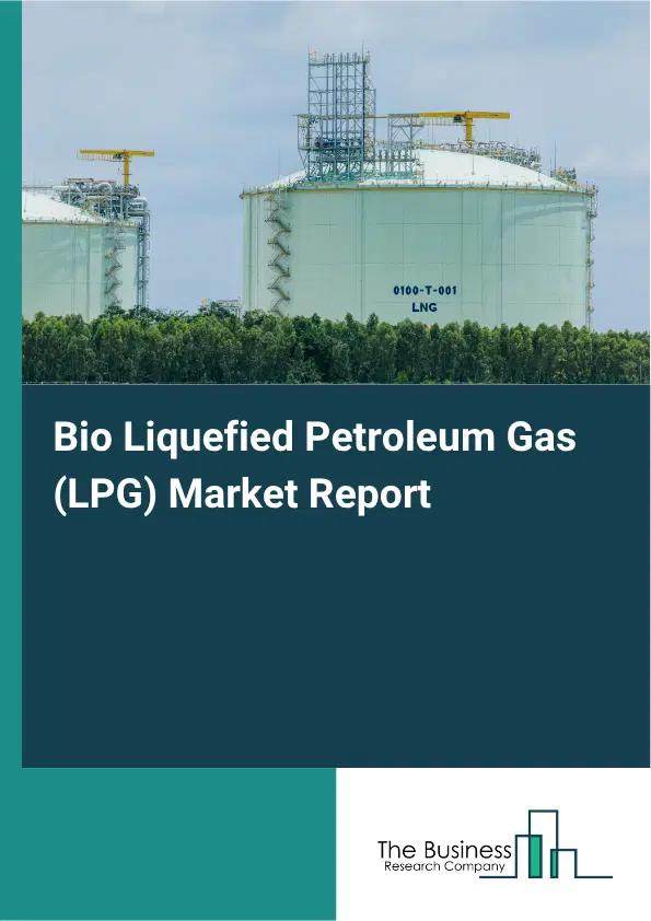 Bio Liquefied Petroleum Gas (LPG) Market Report 2026 Bio Liquefied Petroleum Gas (LPG) Market Report 2026
