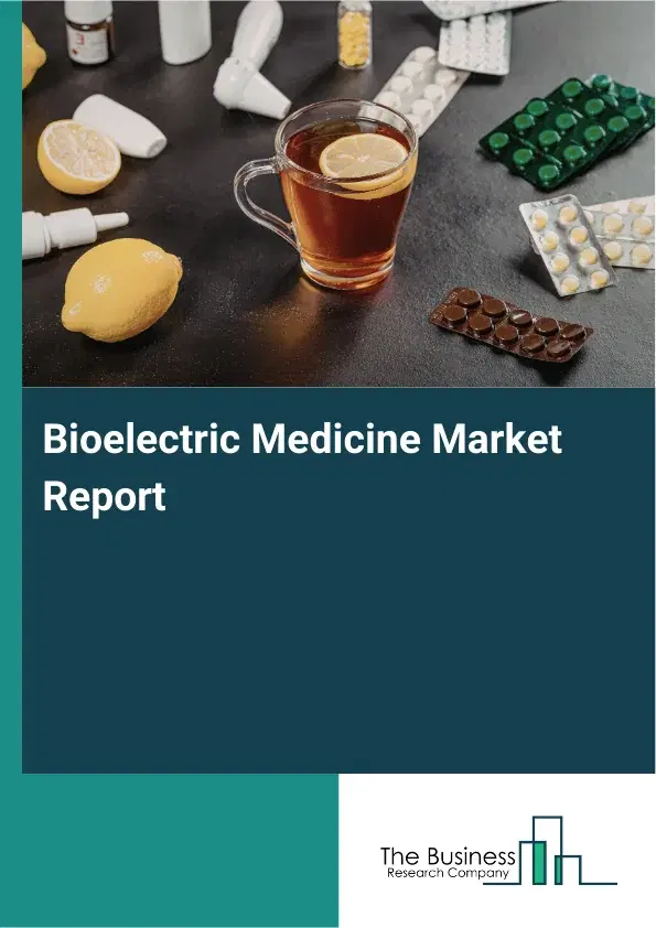 Global Bioelectric Medicine Market Report 2026 Global Bioelectric Medicine Market Report 2026