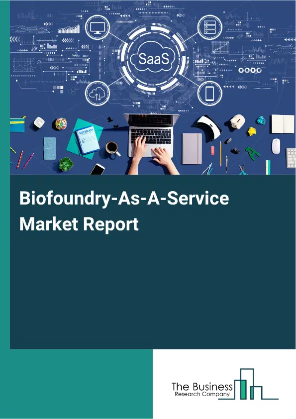 Biofoundry-As-A-Service Market Report 2026 Biofoundry-As-A-Service Market Report 2026