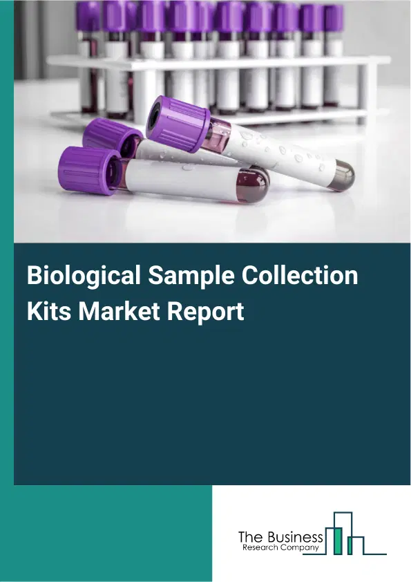 Global Biological Sample Collection Kits Market Report 2026 Global Biological Sample Collection Kits Market Report 2026