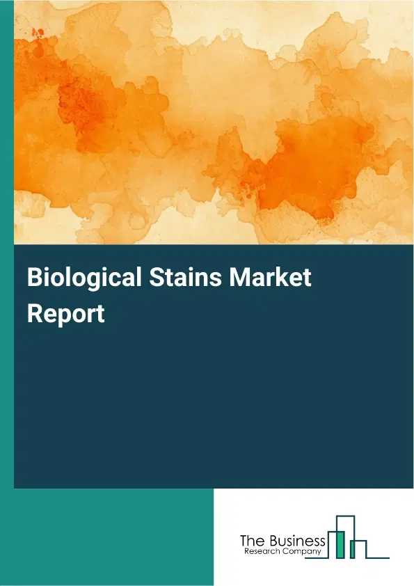 Global Biological Stains Market Report 2026 Global Biological Stains Market Report 2026