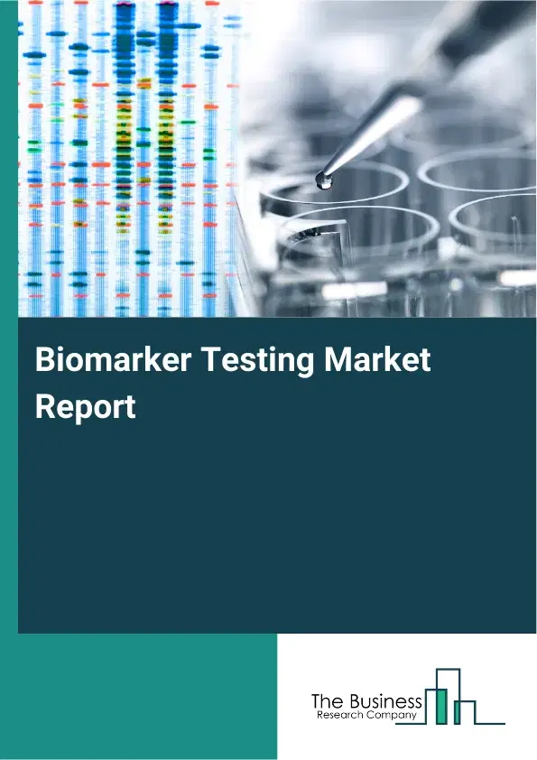 Global Biomarker Testing Market Report 2026 Global Biomarker Testing Market Report 2026