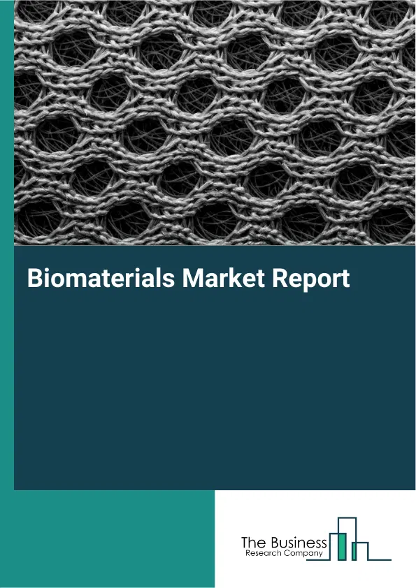 Global Biomaterials Market Report 2026 Global Biomaterials Market Report 2026
